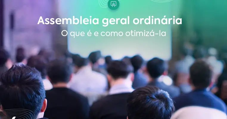 Assembleia geral ordinária: o que é e como otimizá-la