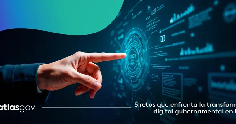 5 retos que enfrenta la transformación digital gubernamental en Latam