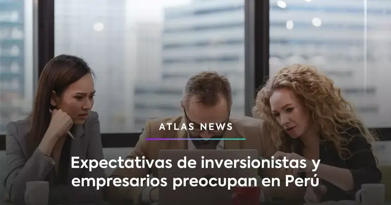 Expectativas de inversionistas y empresarios preocupan en Perú