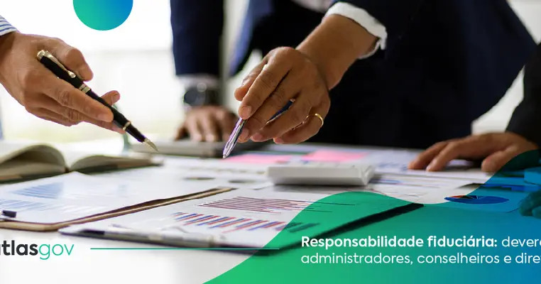 Responsabilidade fiduciária: deveres dos administradores, conselheiros e diretores