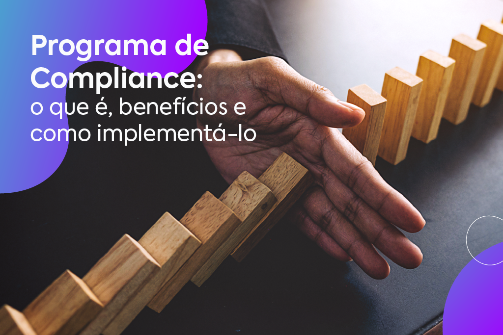 Programa De Compliance: O Que É, Benefícios E Como Implementá-lo