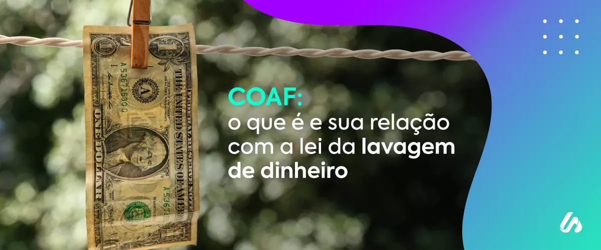 COAF: o que é e sua relação com a lei da lavagem de dinheiro