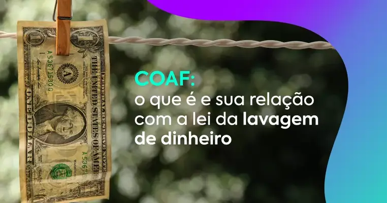 COAF: o que é e sua relação com a lei da lavagem de dinheiro