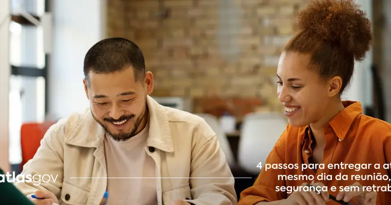 4 passos para entregar a ata no mesmo dia da reunião, com segurança e sem retrabalho