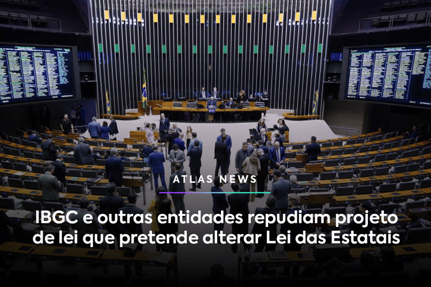 IBGC e outras entidades repudiam projeto de lei que pretende alterar Lei das Estatais