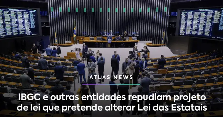 IBGC e outras entidades repudiam projeto de lei que pretende alterar Lei das Estatais