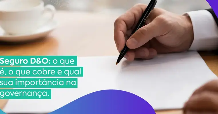 Seguro D&O: o que é, o que cobre e qual sua importância na governança