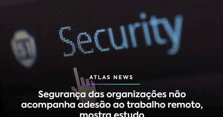 Cibersegurança das empresas não acompanha adesão ao trabalho remoto, mostra estudo