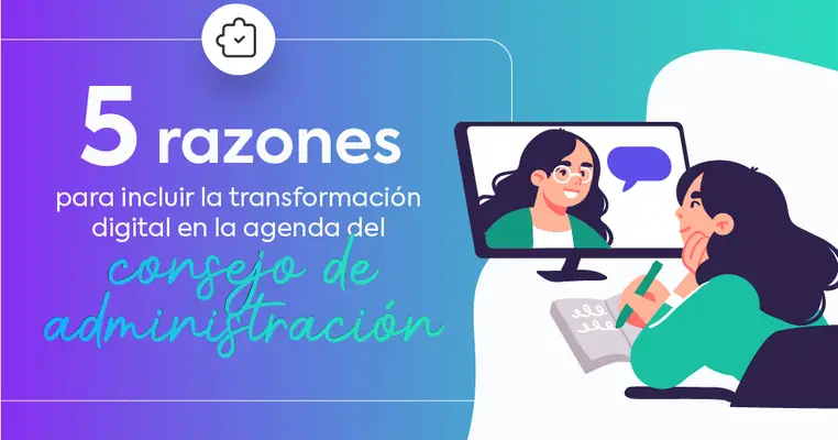 5 razones para incluir la transformación digital en la agenda del consejo de administración