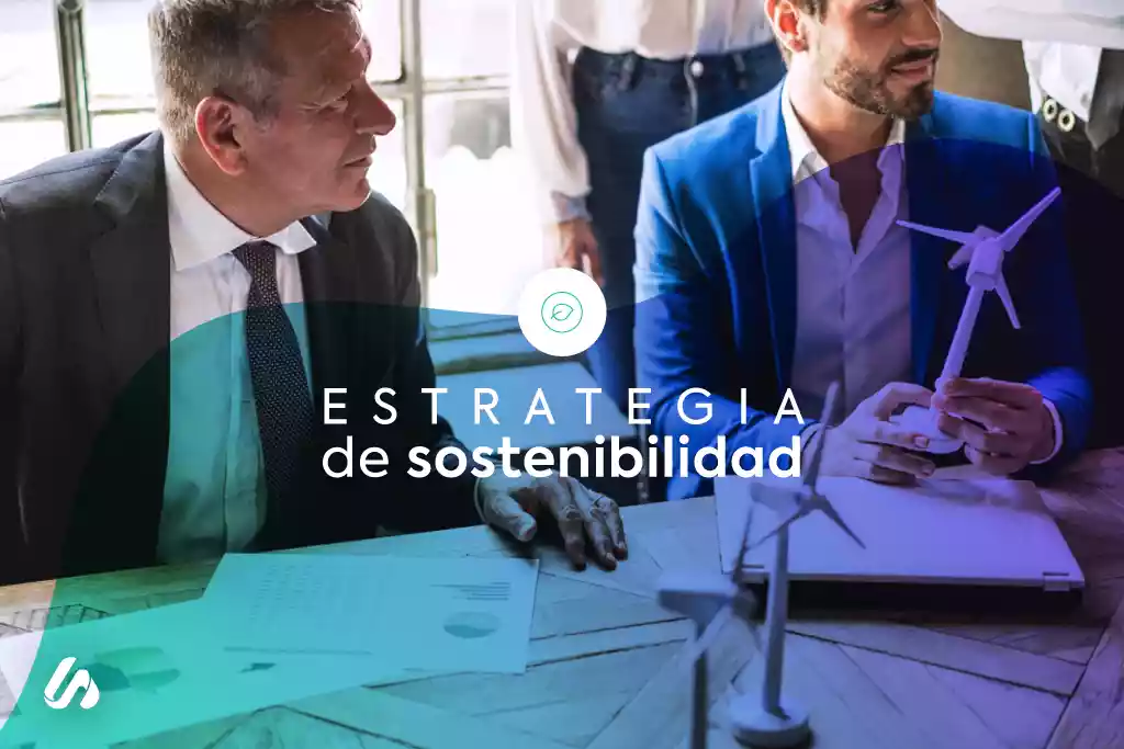 ¿Qué es una estrategia de sostenibilidad y cómo incorporarla a tu organización?