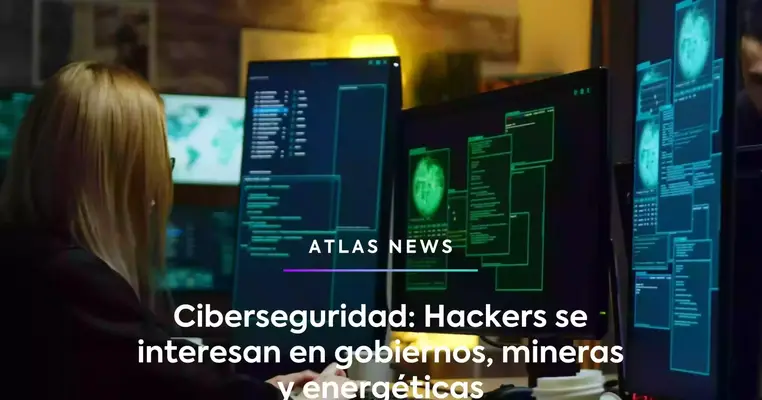 Ciberseguridad: Hackers se interesan en gobiernos, mineras y energéticas