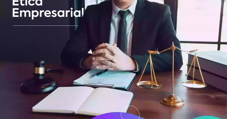 ¿Qué es y por qué es importante la Ética Empresarial?