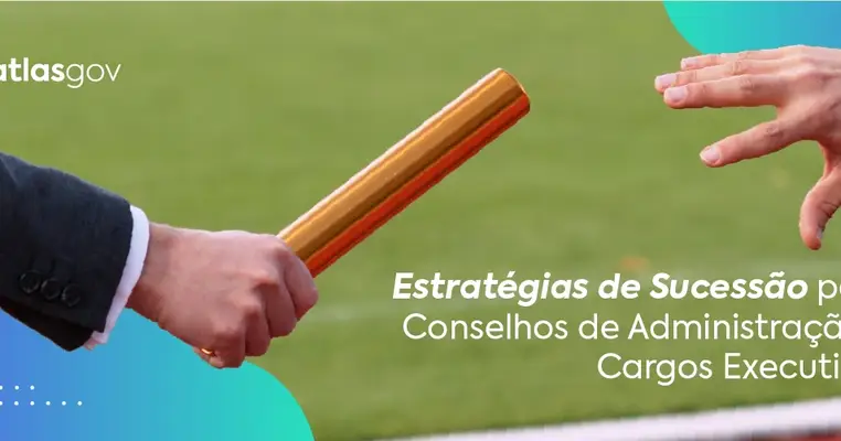 Estratégias de sucessão para conselhos de administração e cargos executivos