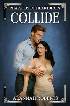 Cover of Collide by Alannah Roberts: a man in a pale blue shirt holding a dark-haired woman in a cream dress, on blue