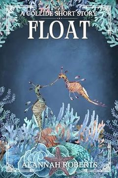 Cover of Float by Alannah Roberts: two leafy sea dragons above pale blue coral and a starfish