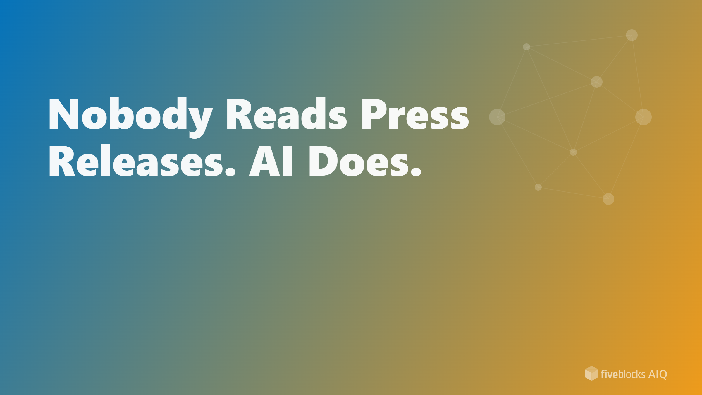 Nobody Reads Press Releases. AI Does.