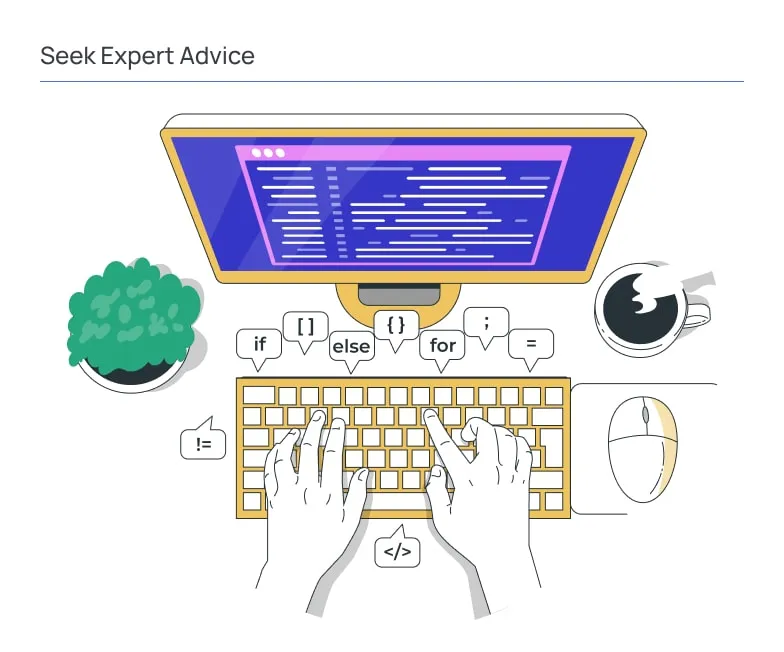 Illustration titled “Seek Expert Advice” showing a developer working at a computer with visible code on the screen, typing on a keyboard. Surrounding elements include code symbols (if, else, brackets), a coffee cup, and a plant, representing a focused development environment and the process of writing and reviewing code with expert input.