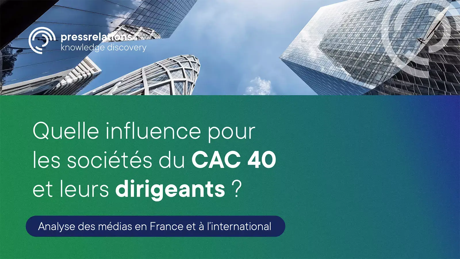 Visuel de couverture pressrelations présentant une vue en contre-plongée de gratte-ciel et le titre : « Quelle influence pour les sociétés du CAC 40 et leurs dirigeants ? Analyse des médias en France et à l’international ».