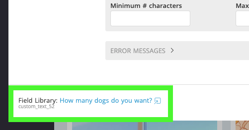 The lower part of the Field Widget settings, with the Field Library reference outlined in green: the field label How many dogs do you want? above its ID, custom_text_52.