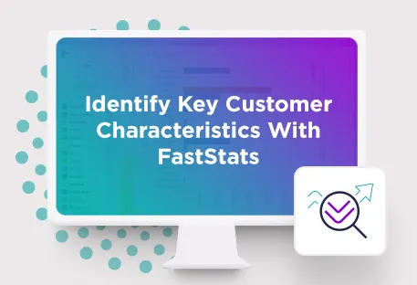 FastStats Tutorial Episode 1: Identify key customer characteristics