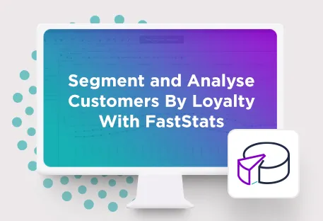FastStats Tutorial Episode 3: Segment and analyse customers by loyalty