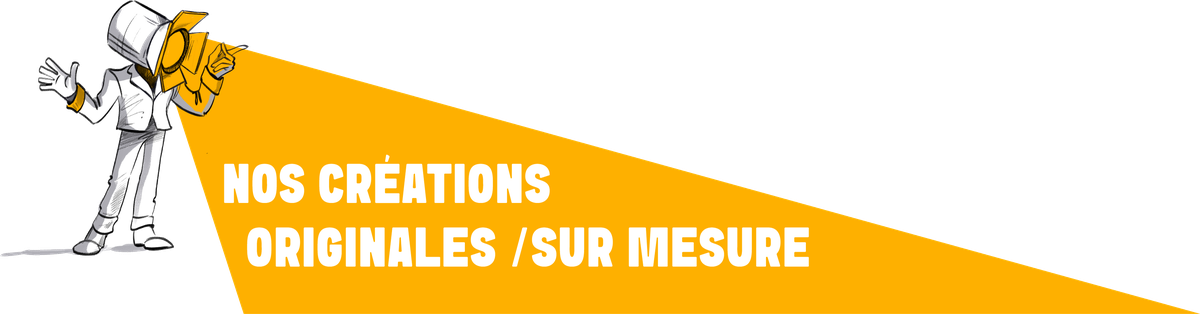 Nos Créations Originales / Sur Mesure