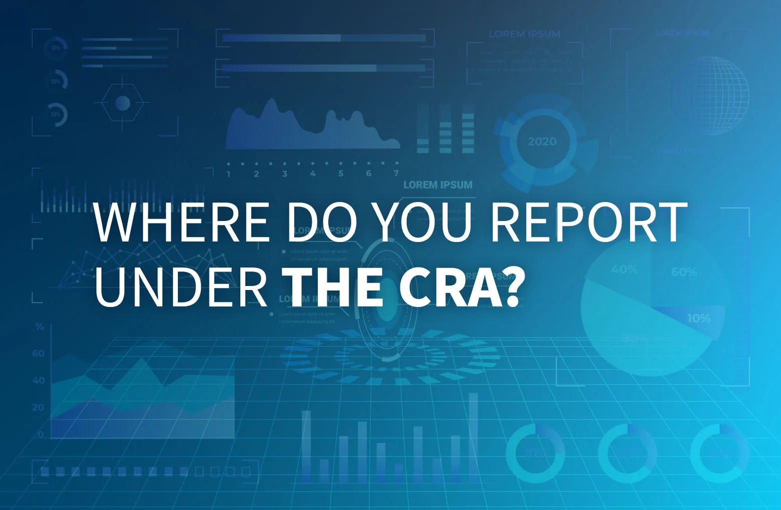 Text "WHERE DO YOU REPORT UNDER THE CRA?" over a digital background with charts and graphs.