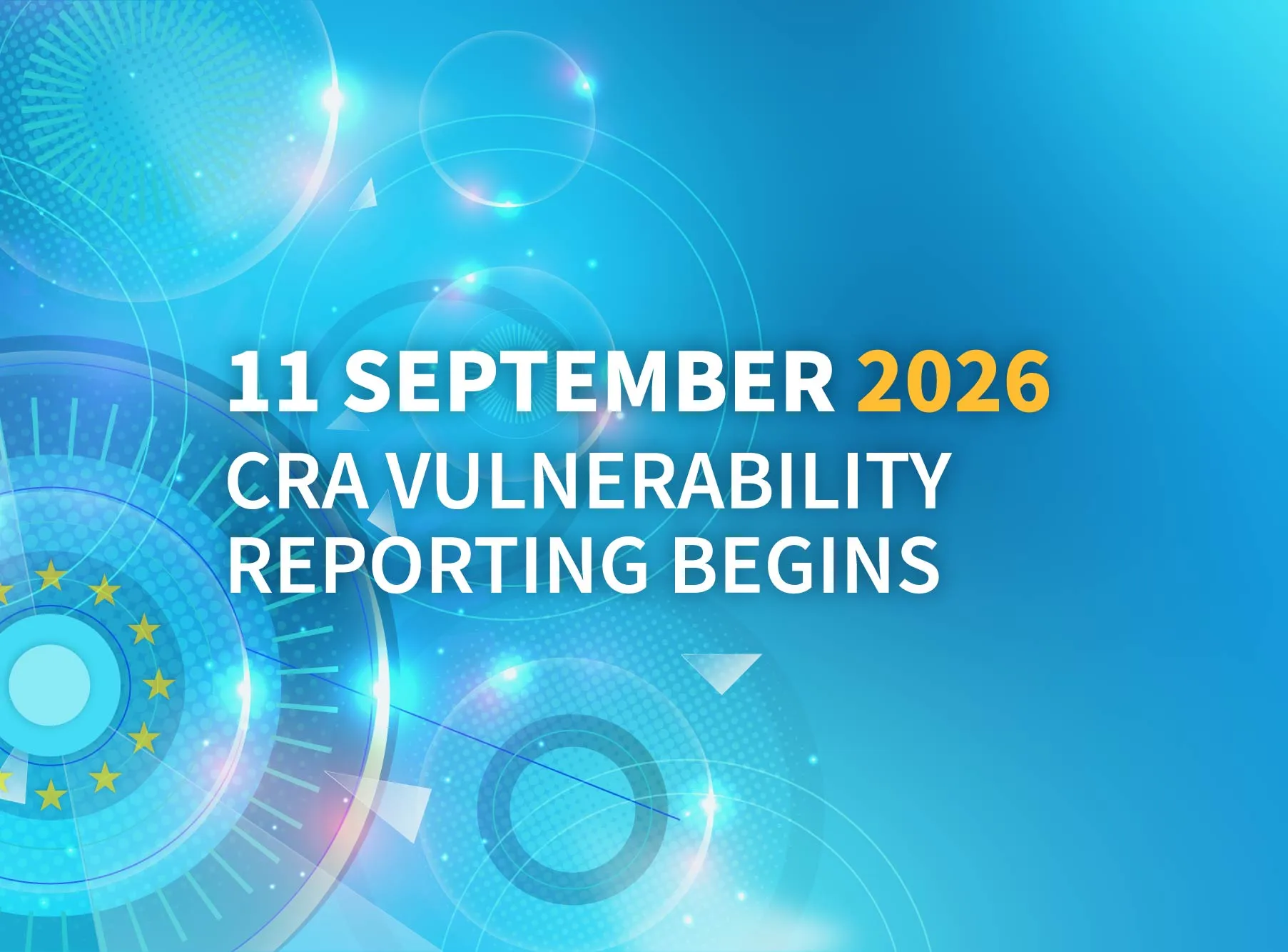 Blue background with futuristic design and EU stars, text: "11 September 2026, CRA Vulnerability Reporting Begins."