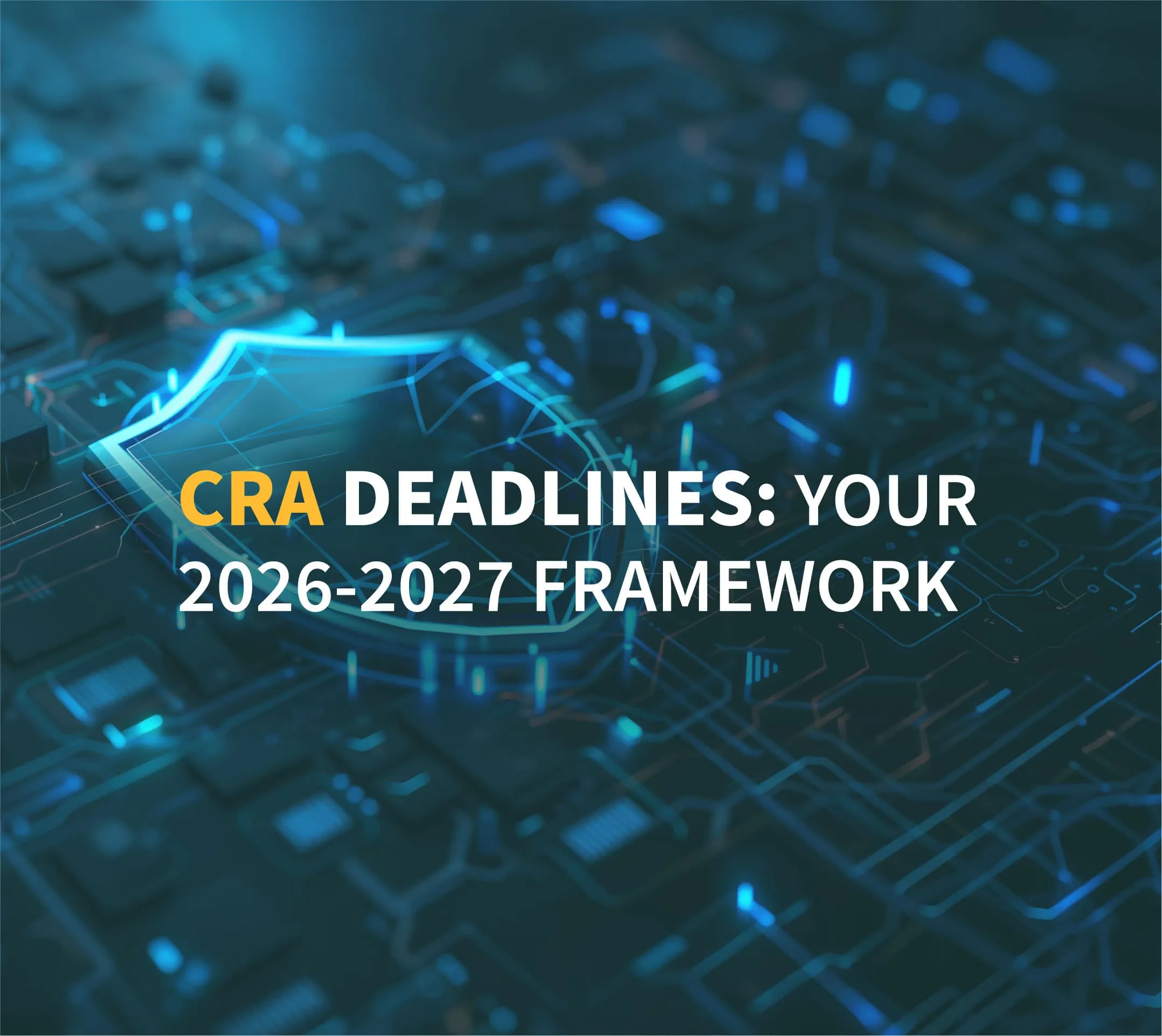 Abstract image with text "CRA DEADLINES: YOUR 2026-2027 FRAMEWORK" over a digital, circuit-like background.