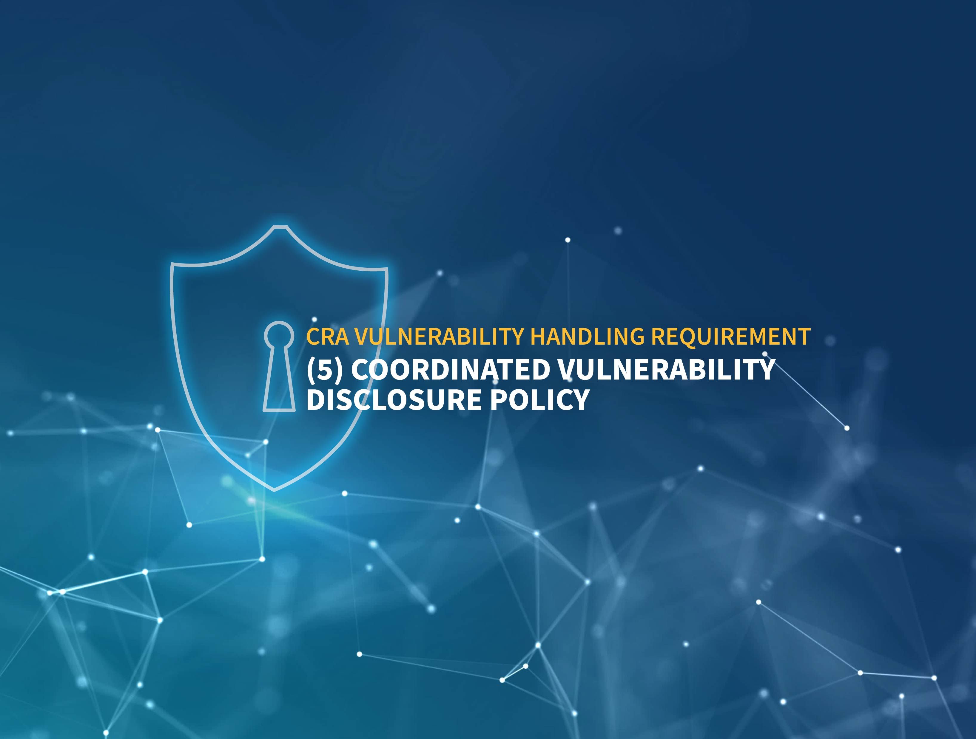 CRA Vulnerability Handling 5: CVD Policy