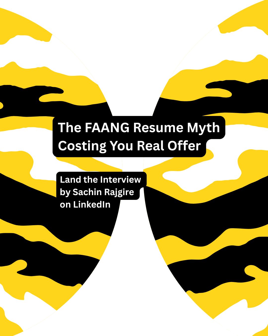 Abstract yellow and black butterfly design with text: "The FAANG Resume Myth Costing You Real Offer" and "Land the Interview by Sachin Rajgire on LinkedIn."