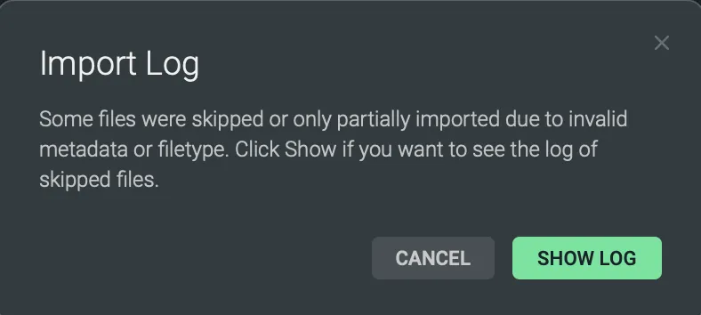 スキップまたは部分的にしかインポートされなかったファイルがあることを知らせるImport Logダイアログ CANCELとSHOW LOGのボタン付き