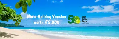 Tropical beach scene with a calm ocean and blue sky. Text reads, "Win a Holiday Voucher worth €5,000. Irish Guide Dogs 50th Anniversary 1976-2026."