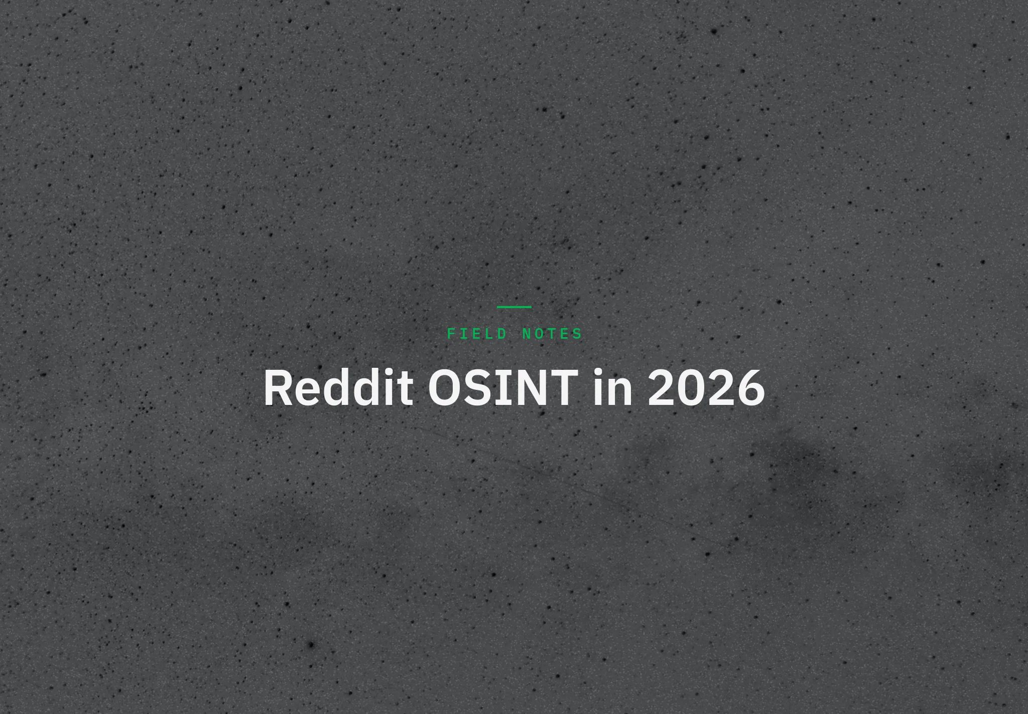 Reddit OSINT in 2026: A Practitioner's Guide