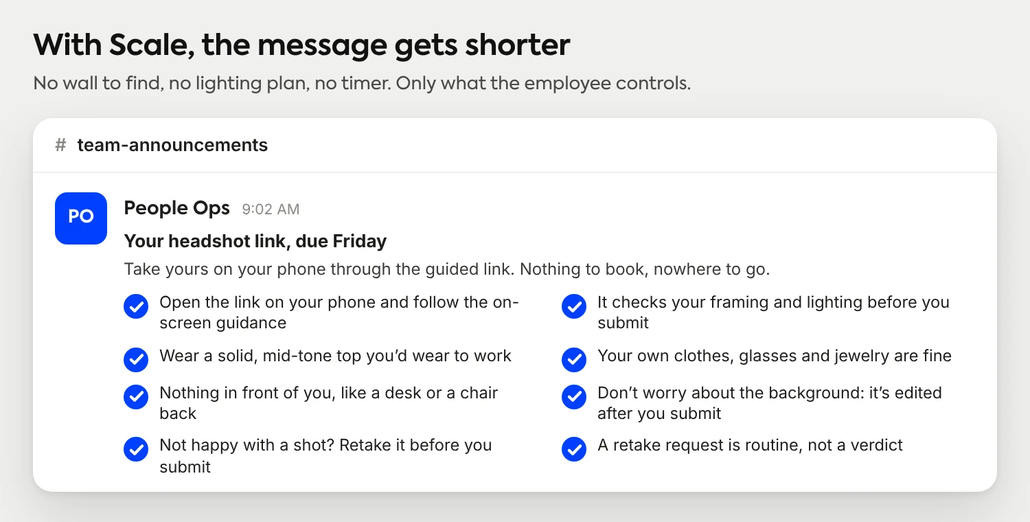 A shorter team message for headshots through Scale: open the guided link on your phone, it checks framing and lighting before you submit, wear a solid mid-tone top, your own clothes and glasses are fine, the background is edited after you submit, and a retake request is routine.
