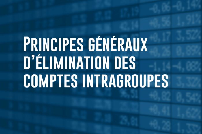 Principes généraux d’élimination des comptes intragroupes