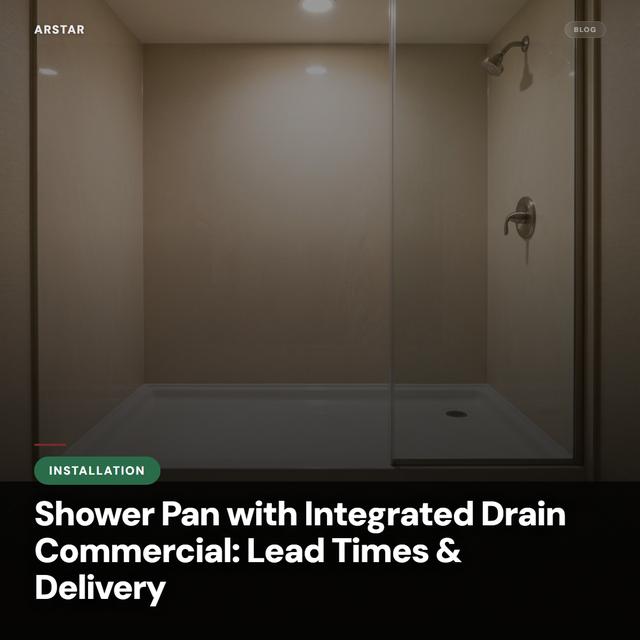 B2B: Cultured marble shower pan with integrated drain for hotel/multifamily procurement. Lead times & delivery.