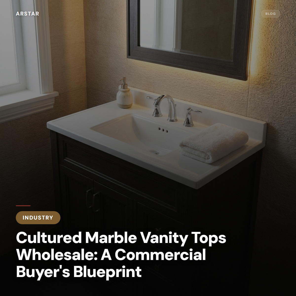 ARSTAR's wholesale cultured marble vanity tops: a B2B blueprint for commercial, hotel & multifamily projects.