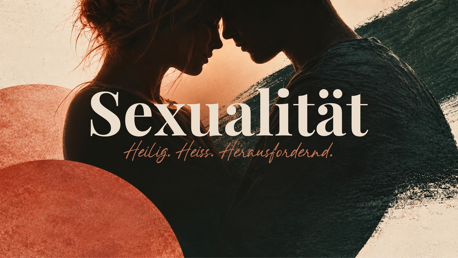 Sexualität - Heilig, Heiss, Herausfordernd - Teil I