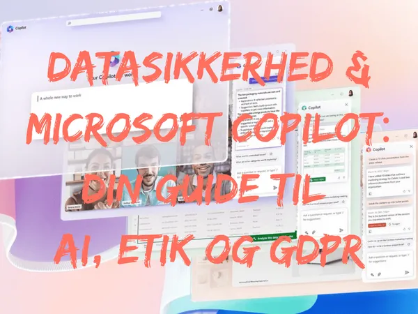 Datasikkerhed og Microsoft Copilot: guide til AI, etik og GDPR