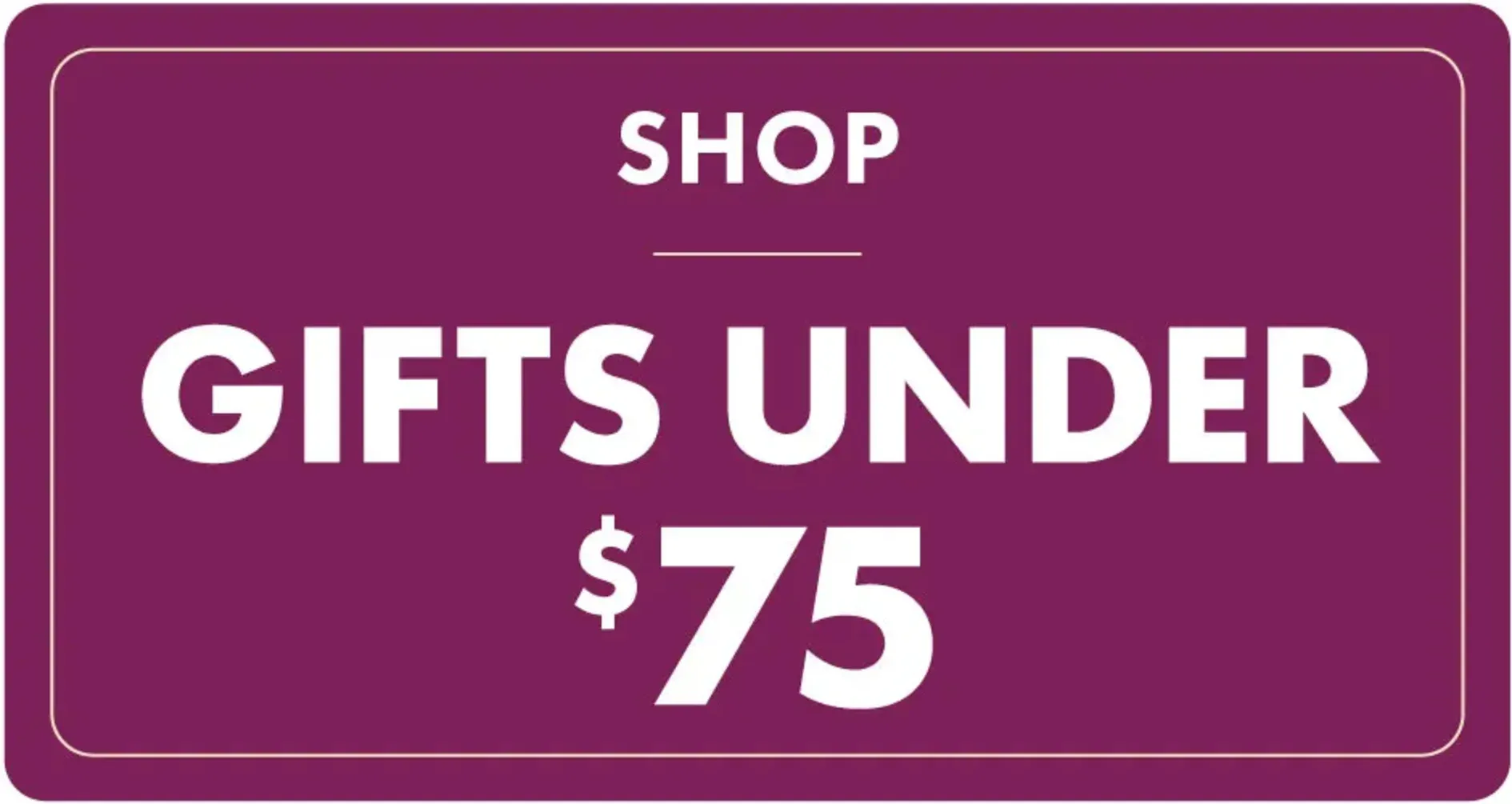 Shop gifts under $75