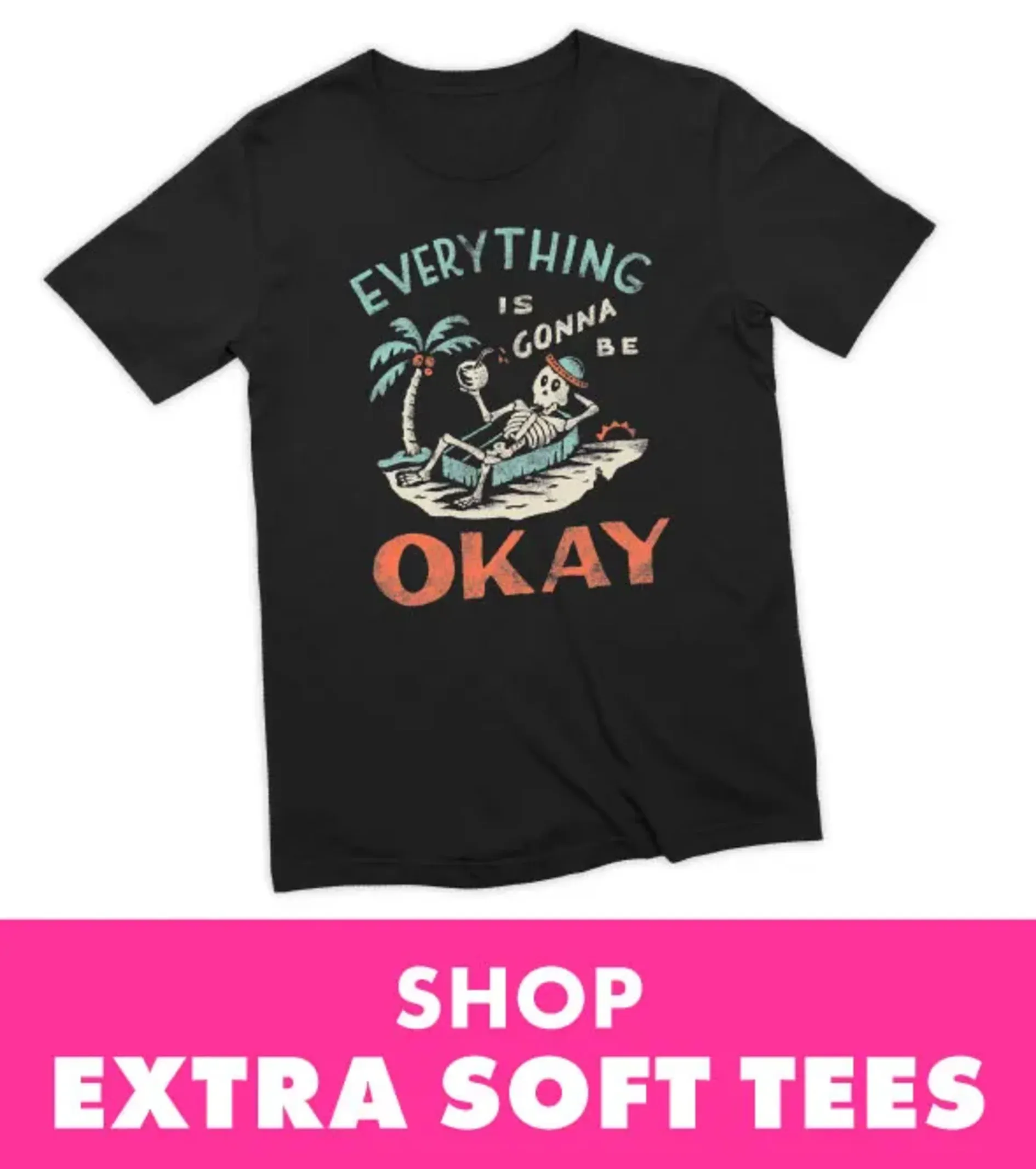 Shop Extra Soft tees at Threadless
