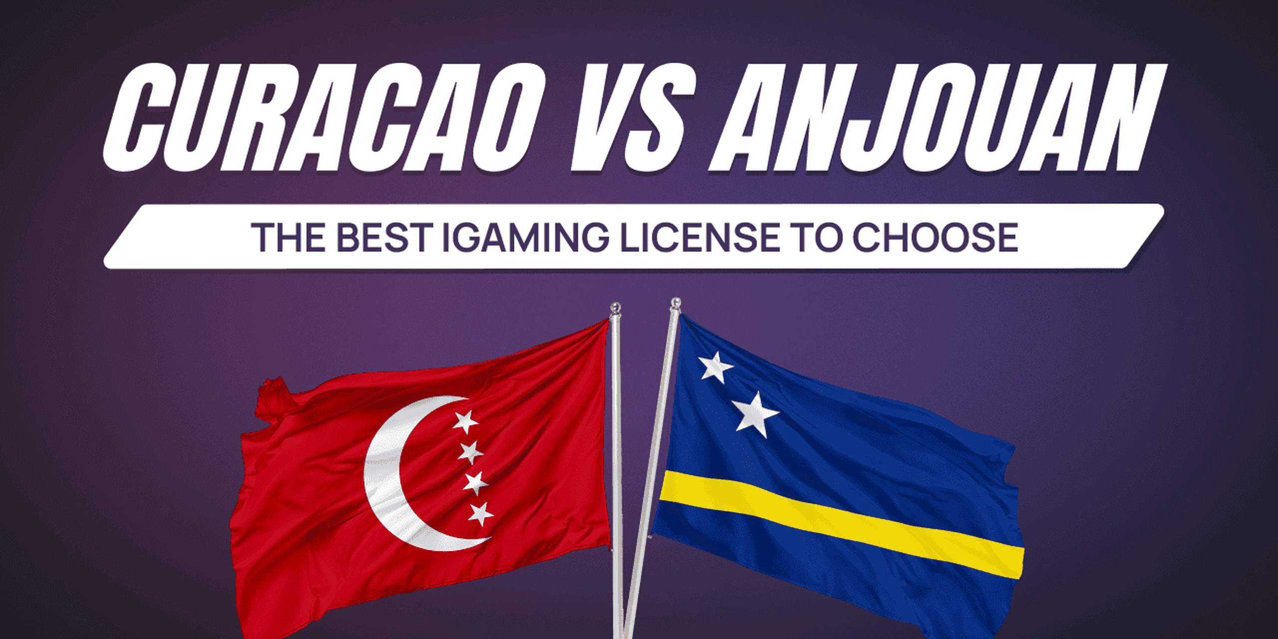 The Best License Between Curaçao and Anjouan for Your iGaming Business