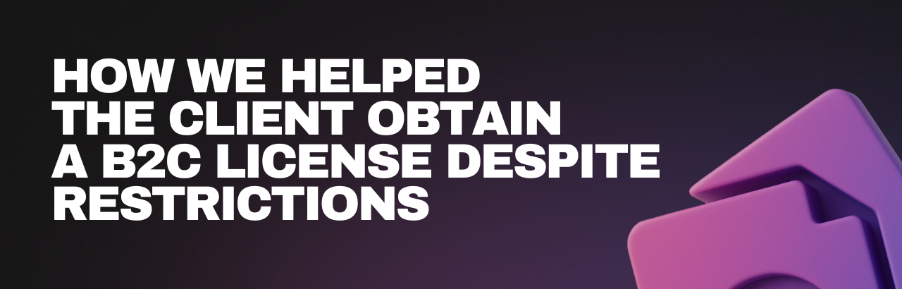 How We Helped the Client to Secure a B2C License Despite Restrictions