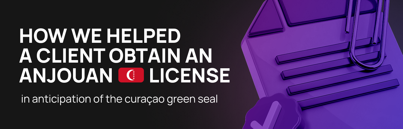 How MGL Solutions Helped The Client Obtain an Anjouan License While Awaiting the Green Seal Curaçao License