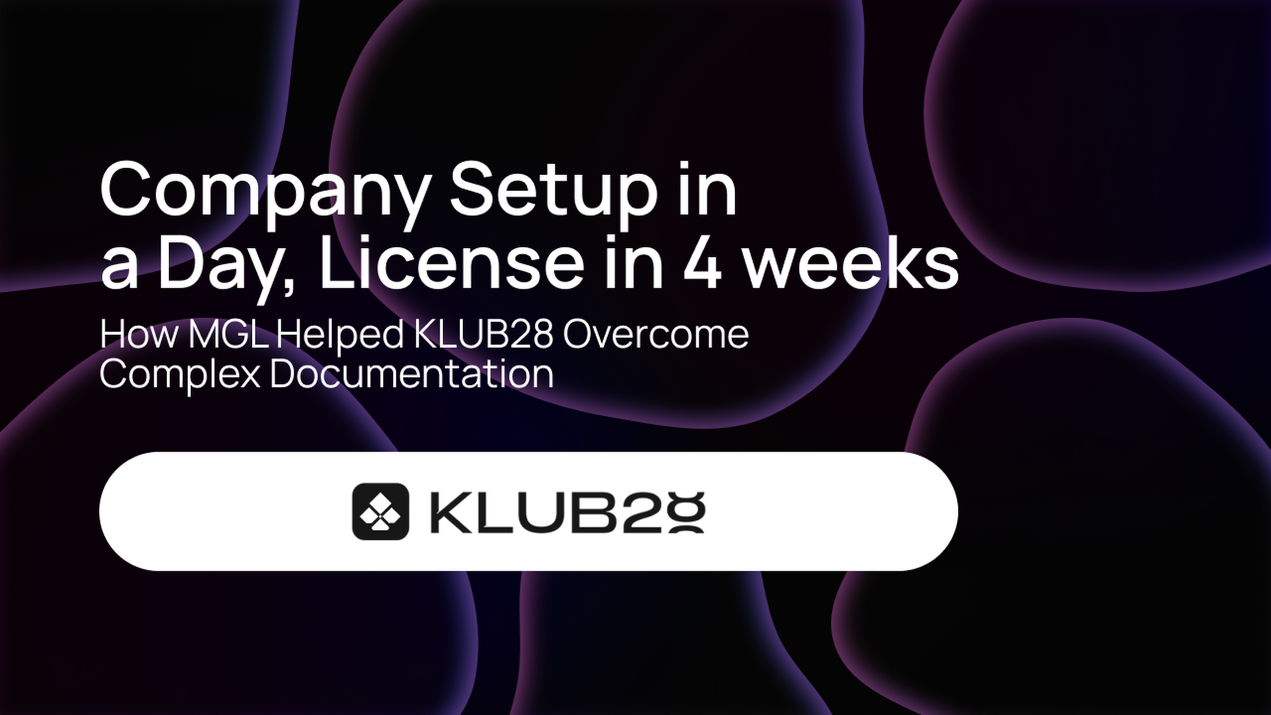 Company Setup in a Day, License in 4 weeks: How MGL Helped KLUB28 Overcome Complex Documentation