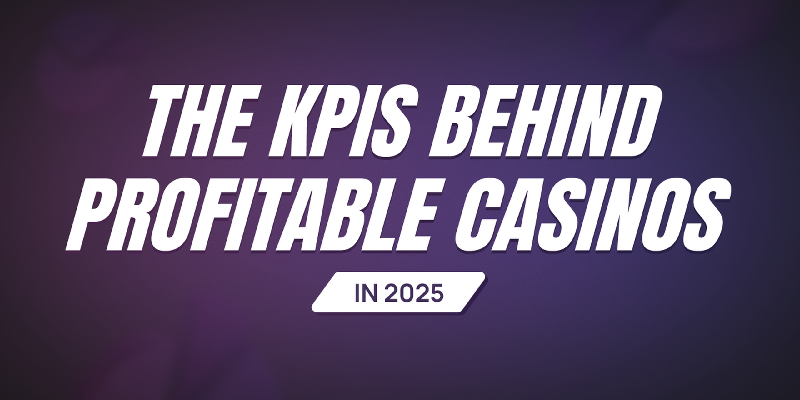 The Key KPIs To Operate A Profitable Online Casino In 2025
