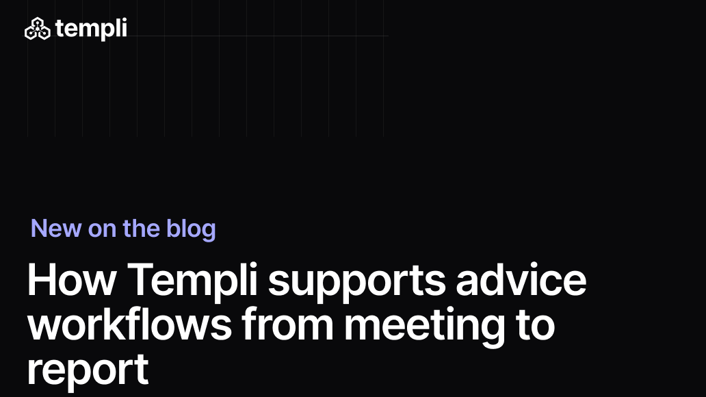How Templi supports advice workflows from meeting to report