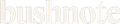 Bushnote