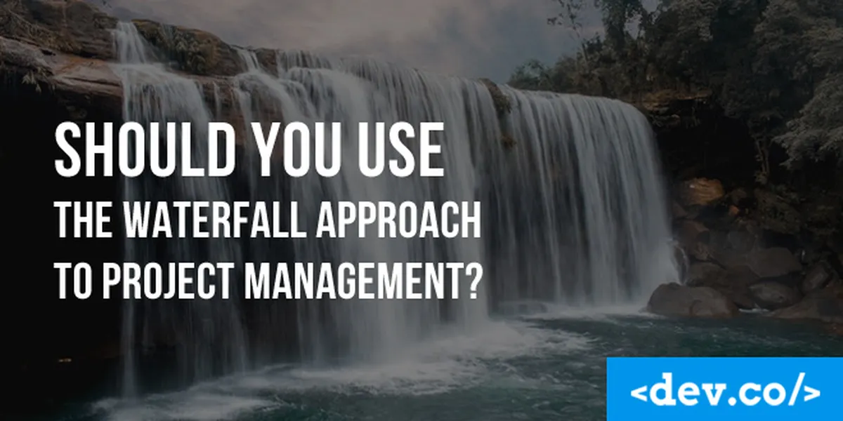 Should You Use the Waterfall Approach to Software Development Project Management? — featured image